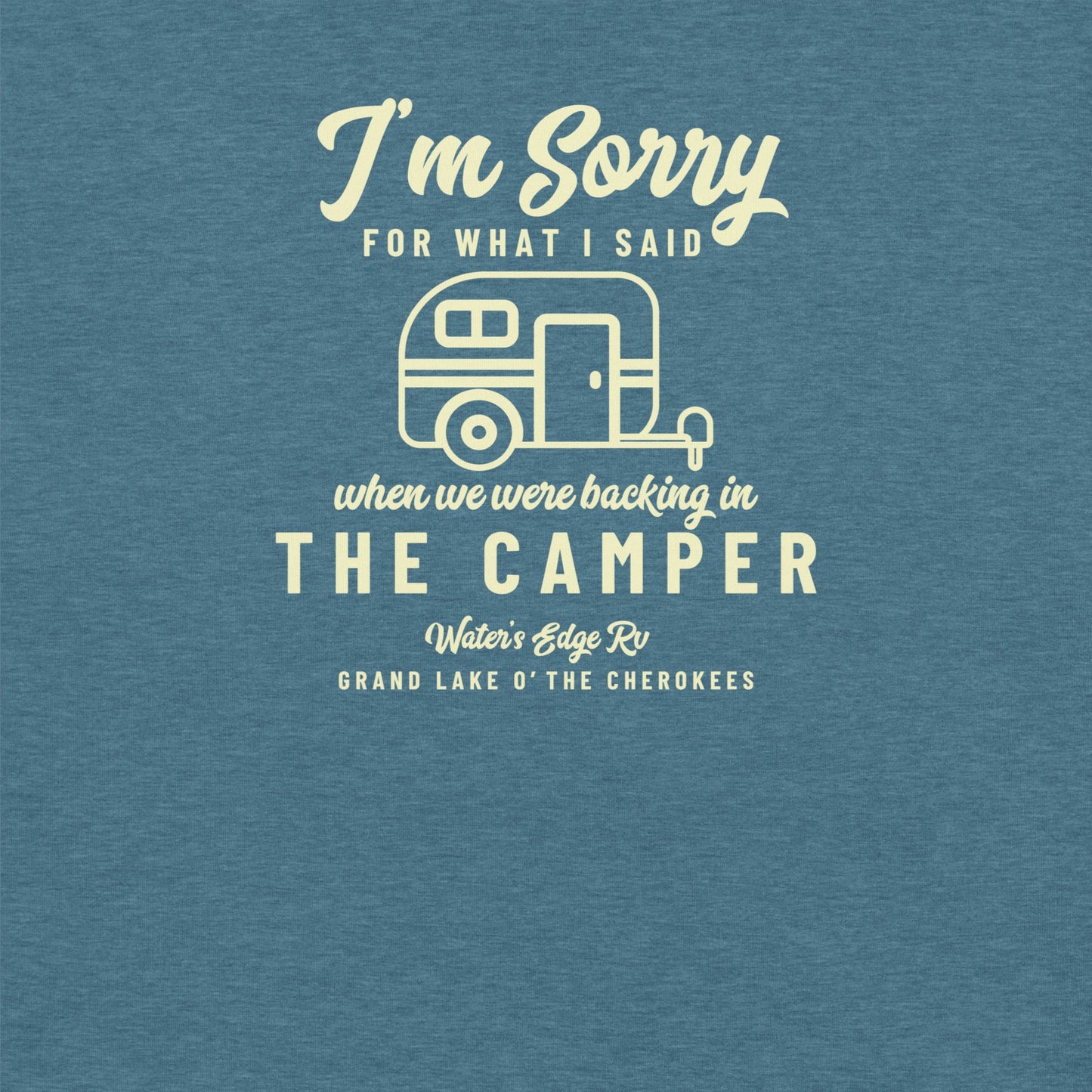 I'm Sorry For What I Said When We Were Backing In the Camper Water's Edge RV Grand Lake Unisex T-Shirt