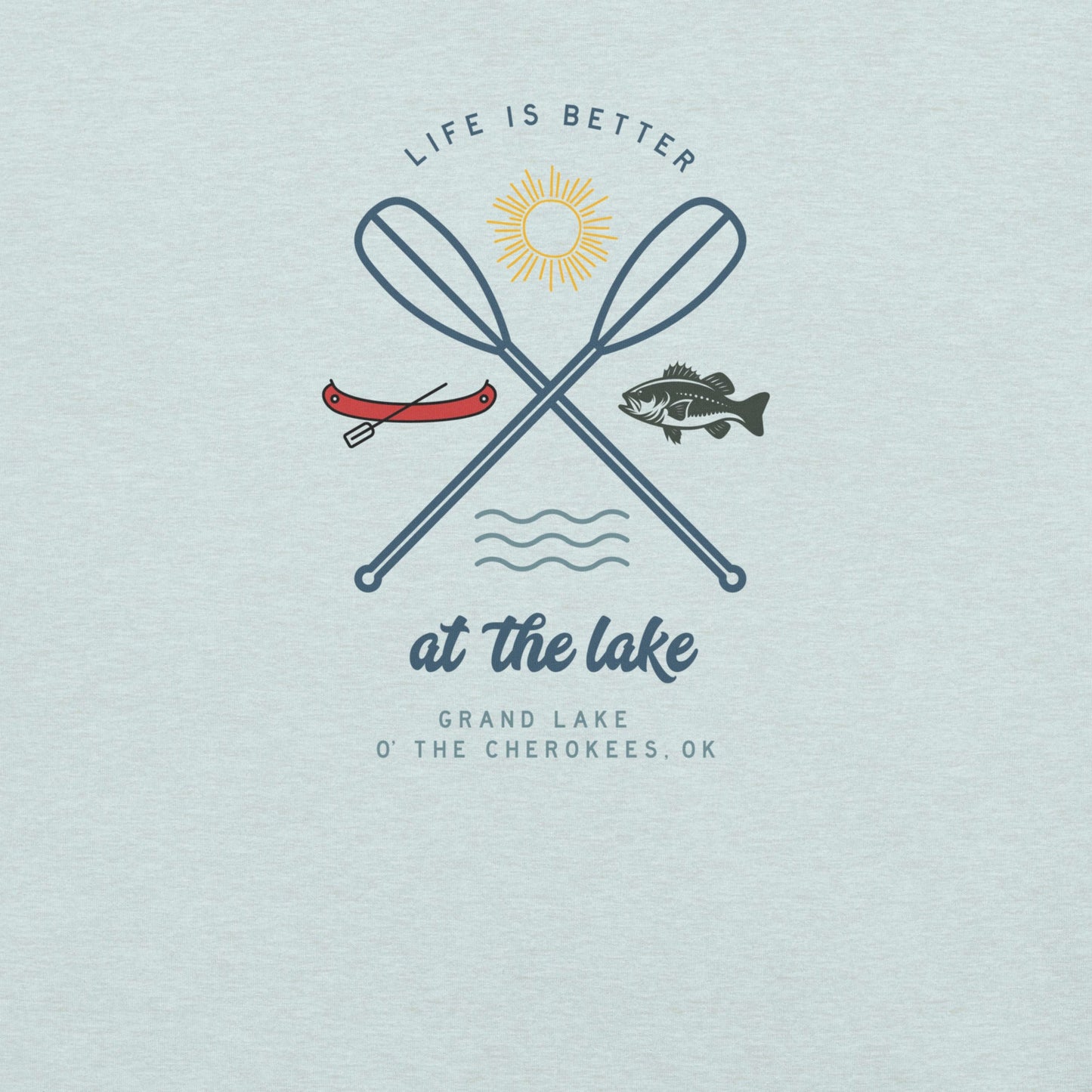 Life is Better at the Lake Grand Lake O' the Cherokees Unisex T-Shirt